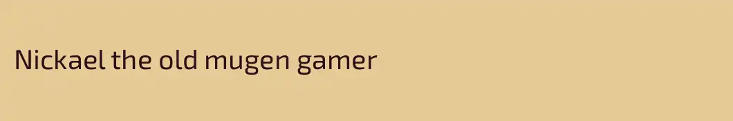 Nickael the old mugen gamer